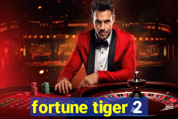 fortune tiger 2